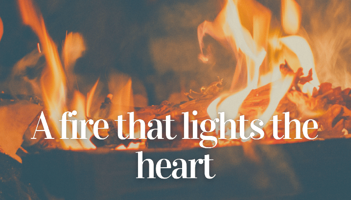 A FIRE THAT LIGHTS THE HEART