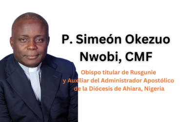 El P. Simeon Okezuo Nwobi, CMF, Nombrado Obispo Titular de Rusgunie y Auxiliar del Administrador Apostólico de la Diócesis de Ahiara en Nigeria